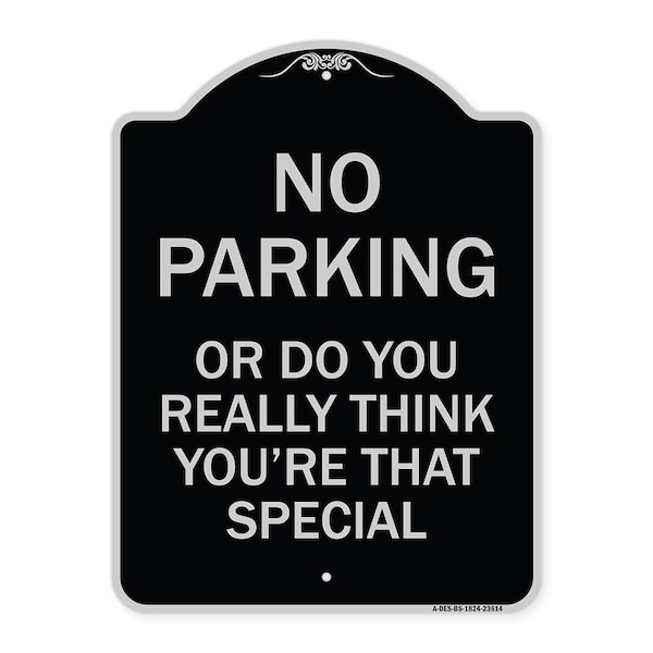 Signmission No Parking or Do You Really Think You Are That Special Heavy-Gauge Alum, 24" x 18", BS-1824-23614 A-DES-BS-1824-23614 - main